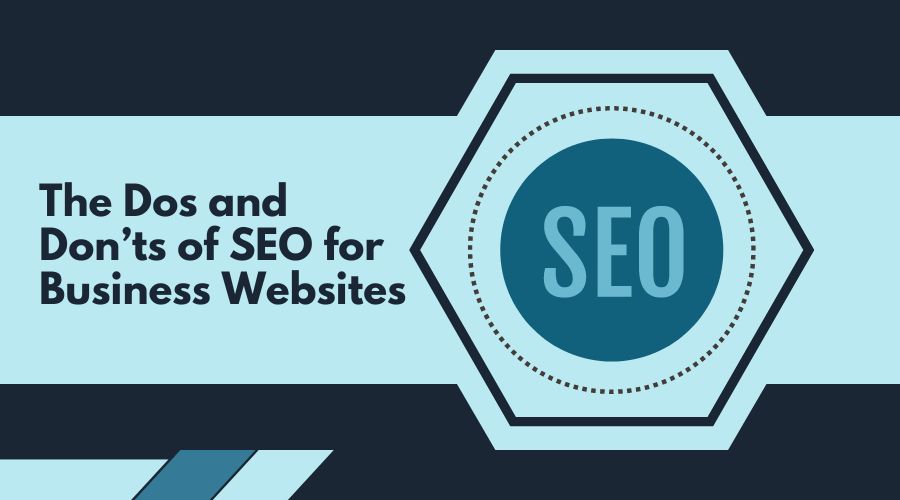 The Dos and Don’ts of SEO for Business Websites