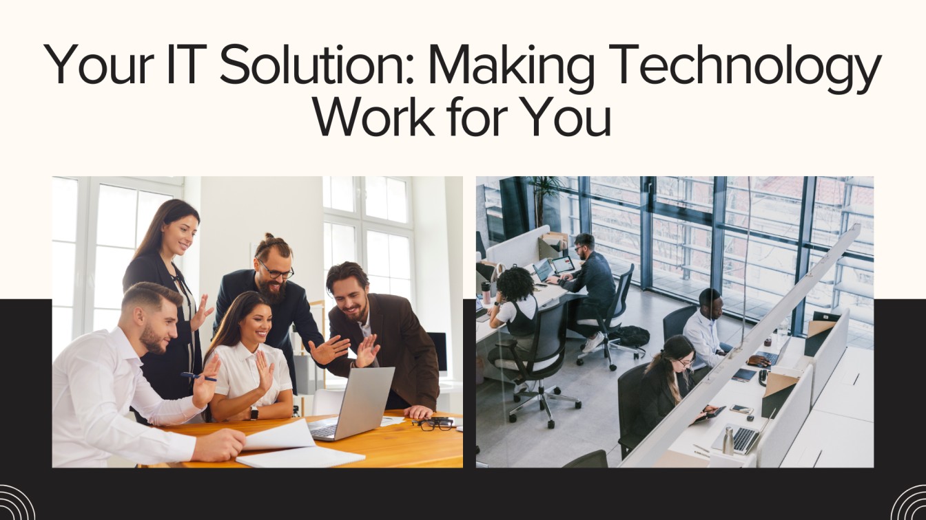Your IT Solution: Making Technology Work for You
