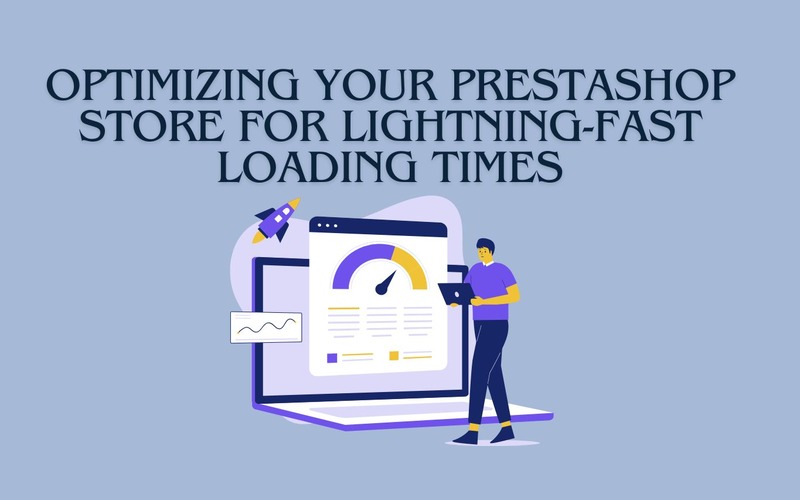 Optimizing Your PrestaShop Store for Lightning-Fast Loading Times